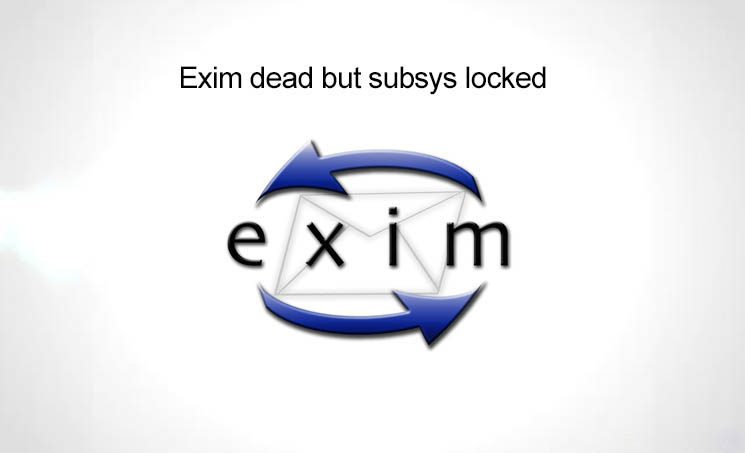 Hướng dẫn xử lý lỗi exim dead but subsys locked 